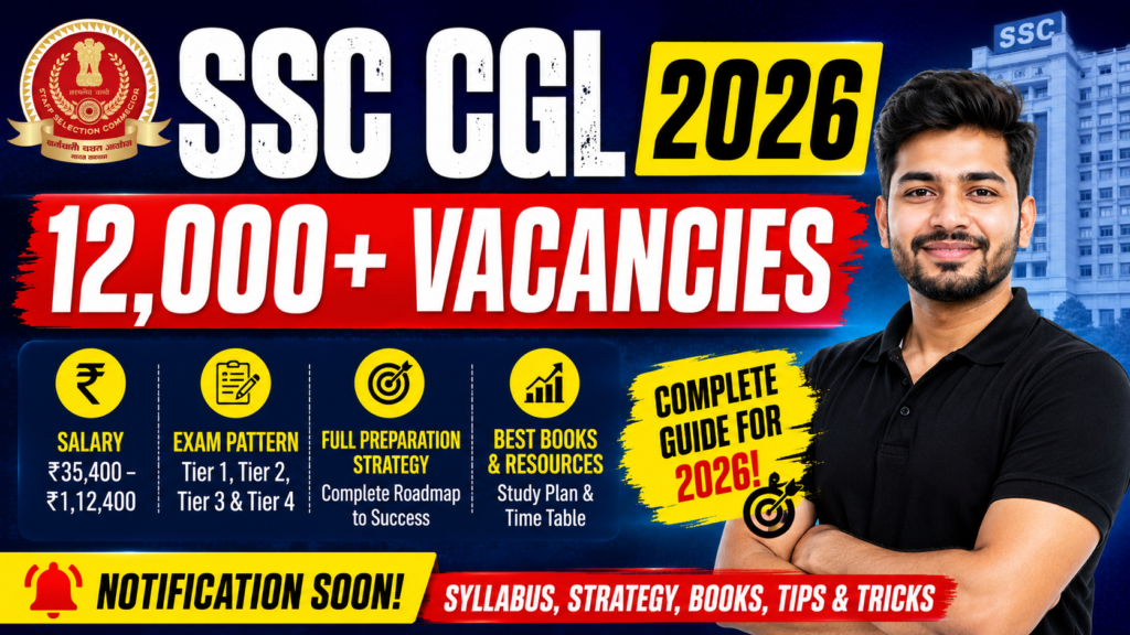 SSC CGL 2026 12,000+ Vacancies, Salary, Exam Pattern & Full Preparation Strategy